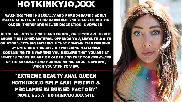 Extreme beauty anal Queen Hotkinkyjo self anal fisting & prolapse in ruined factory