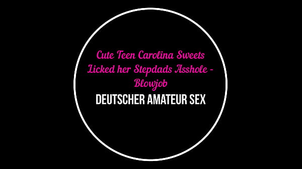 Cute Teen Carolina Sweets Licked her Stepdads Asshole-Blowjob