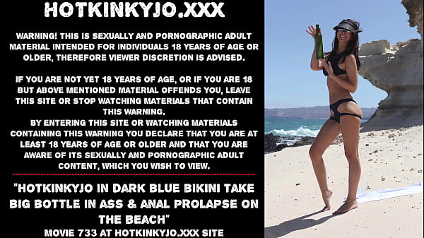 Hotkinkyjo in dark blue bikini take big bottle in ass & anal prolapse on the beach