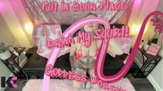Put In Your Place: Drink My Squirt! Goddess Worship