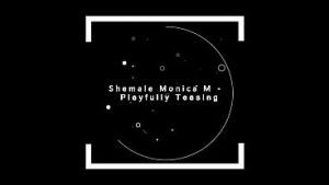Shemale Monica M – Playfully  Teasing
