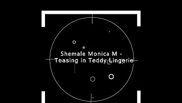 Shemale Monica M – Teasing in Teddy Lingerie